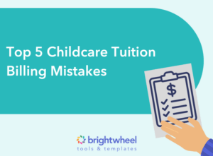 Childcare Tuition Billing Mistakes - brightwheel